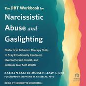 The DBT Workbook for Narcissistic Abuse and Gaslighting by  Katelyn Baxter-Musser, LCSW, C-DBT audiobook