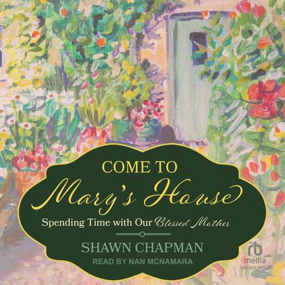 Come to Mary's House by Shawn Chapman audiobook