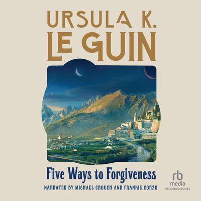 Five Ways to Forgiveness by Ursula K. Le Guin audiobook