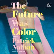 The Future Was Color by  Patrick Nathan audiobook
