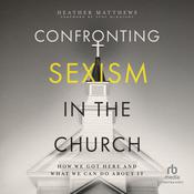 Confronting Sexism in the Church by  Heather Matthews audiobook