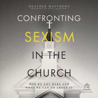 Confronting Sexism in the Church by Heather Matthews audiobook