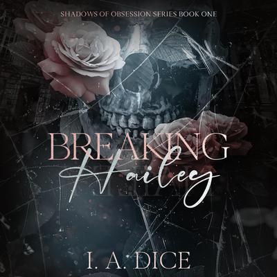 Breaking Hailey by I. A. Dice audiobook