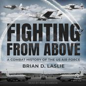 Fighting From Above by  Brian D. Laslie audiobook