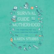 Survival Guide to Motherhood by  Karen Stubbs audiobook
