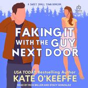 Faking It With the Guy Next Door by  Kate O'Keeffe audiobook