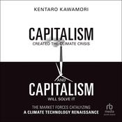 Capitalism Created the Climate Crisis and Capitalism Will Solve It by  Kentaro Kawamori audiobook