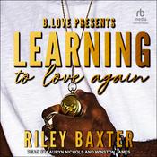 Learning To Love Again by  Riley Baxter audiobook