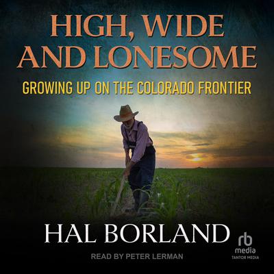 High, Wide and Lonesome by Hal Borland audiobook