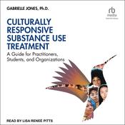Culturally Responsive Substance Use Treatment by  Gabrielle Jones PhD audiobook