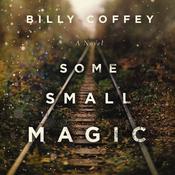 Some Small Magic by  Billy Coffey audiobook
