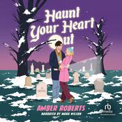 Haunt Your Heart Out by  Amber Roberts audiobook