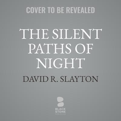 The Silent Paths of Night by David R. Slayton audiobook