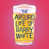The Absurd Life of Barry White by  Rob Harris audiobook