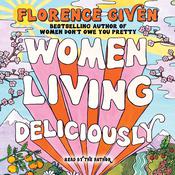 Women Living Deliciously by  Florence Given audiobook