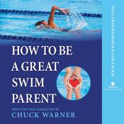 How to Be a Great Swim Parent by  Chuck Warner audiobook