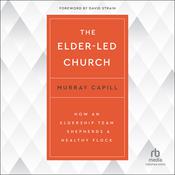 The Elder-Led Church by  Murray Capill audiobook