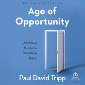 Age of Opportunity, Revised and Expanded by  Paul David Tripp audiobook