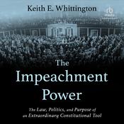 The Impeachment Power by  Keith E. Whittington audiobook