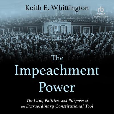 The Impeachment Power by Keith E. Whittington audiobook