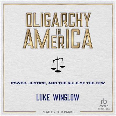 Oligarchy in America by Luke Winslow audiobook