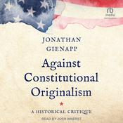 Against Constitutional Originalism by  Jonathan Gienapp audiobook