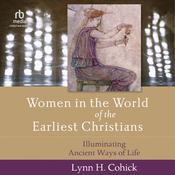 Women in the World of the Earliest Christians by  Lynn Cohick audiobook