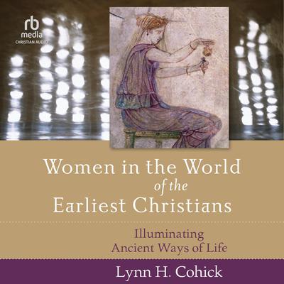 Women in the World of the Earliest Christians by Lynn Cohick audiobook