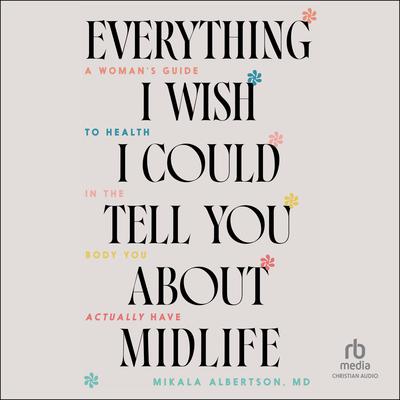 Everything I Wish I Could Tell You about Midlife by Mikala Albertson audiobook