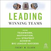 Leading Winning Teams by  Trent Clark audiobook