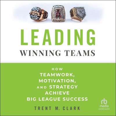 Leading Winning Teams by Trent Clark audiobook
