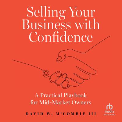 Selling Your Business with Confidence by David W. McCombie audiobook