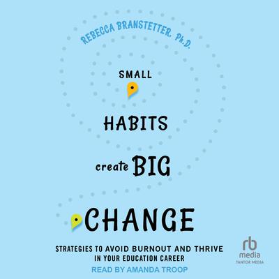 Small Habits Create Big Change by Rebecca Branstetter audiobook