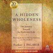 A Hidden Wholeness by  Parker J. Palmer audiobook