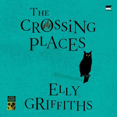 The Crossing Places by Elly Griffiths audiobook