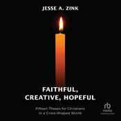 Faithful, Creative, Hopeful by  Jesse A. Zink audiobook
