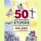 Fifty New Testament Stories for Storytellers by  Rob James audiobook