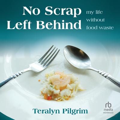 No Scrap Left Behind by Teralyn Pilgrim audiobook