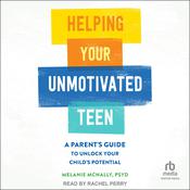 Helping Your Unmotivated Teen by  Melanie McNally PsyD audiobook