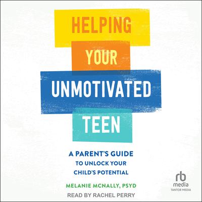Helping Your Unmotivated Teen by Melanie McNally audiobook