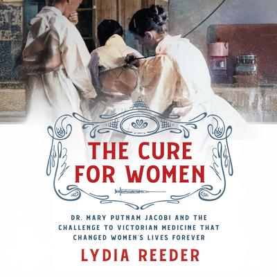 The Cure for Women by Lydia Reeder audiobook