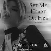 Set My Heart on Fire by  Izumi Suzuki audiobook