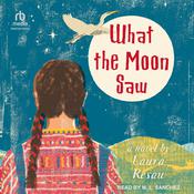 What the Moon Saw by  Laura Resau audiobook