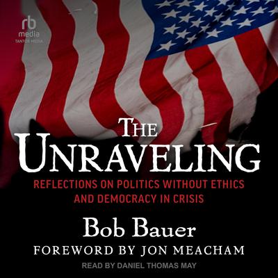 The Unraveling by Bob Bauer audiobook