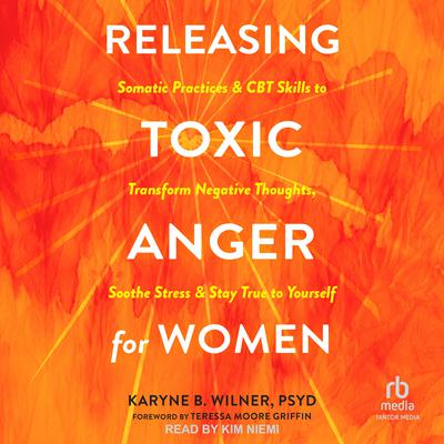 Releasing Toxic Anger for Women by Karyne B. Wilner audiobook