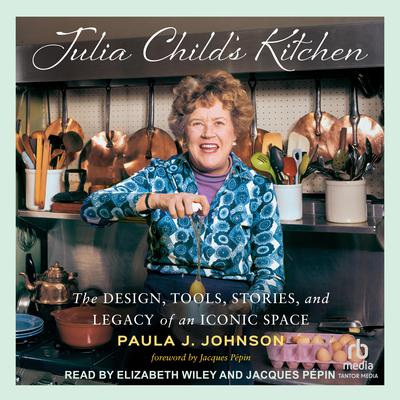 Julia Child’s Kitchen by Paula J. Johnson audiobook
