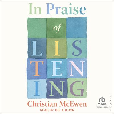 In Praise of Listening by Christian McEwen audiobook