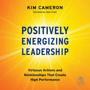 Positively Energizing Leadership by  Kim Cameron audiobook