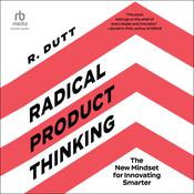Radical Product Thinking by  R. Dutt audiobook