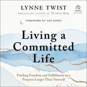 Living a Committed Life by  Lynne Twist audiobook